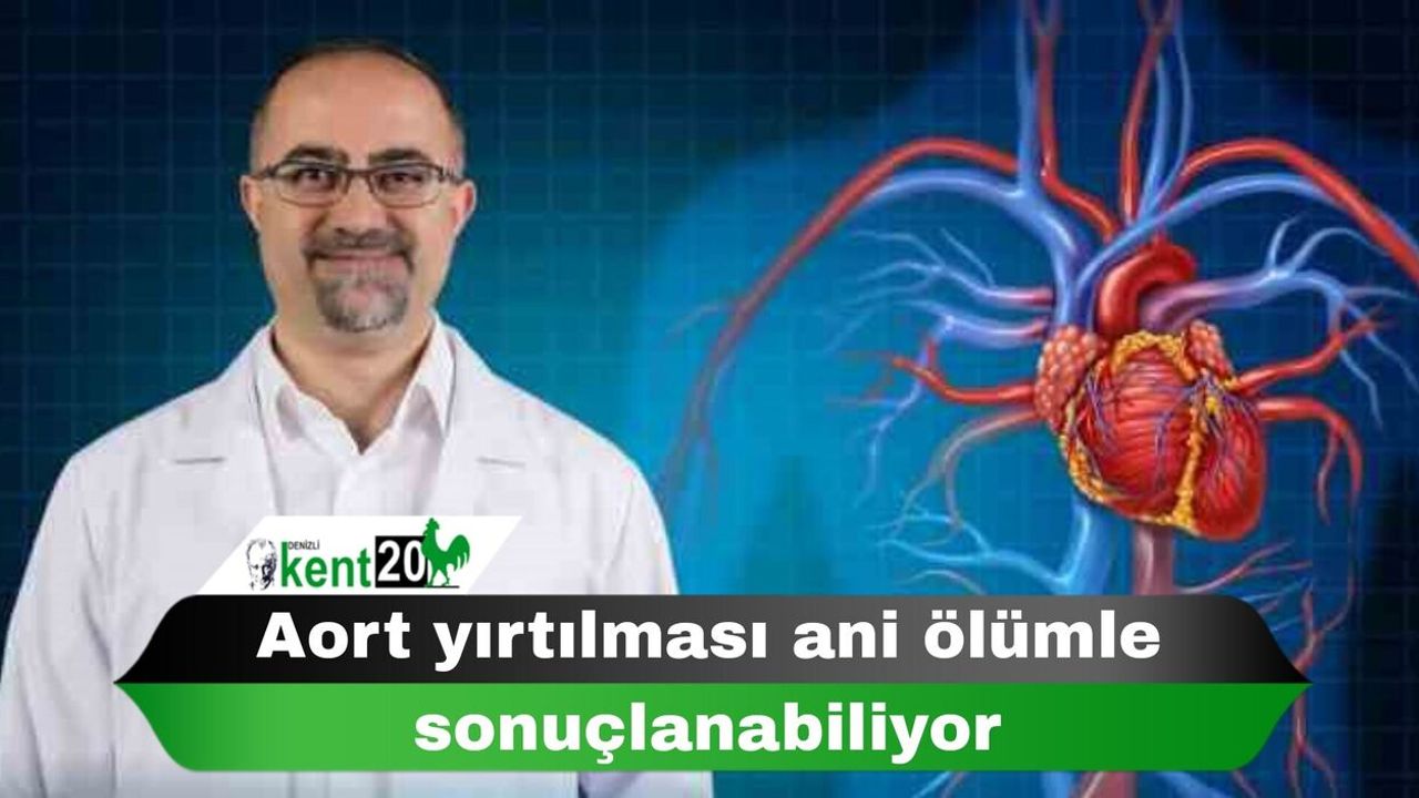 Aort yırtılması ani ölümle sonuçlanabiliyor
