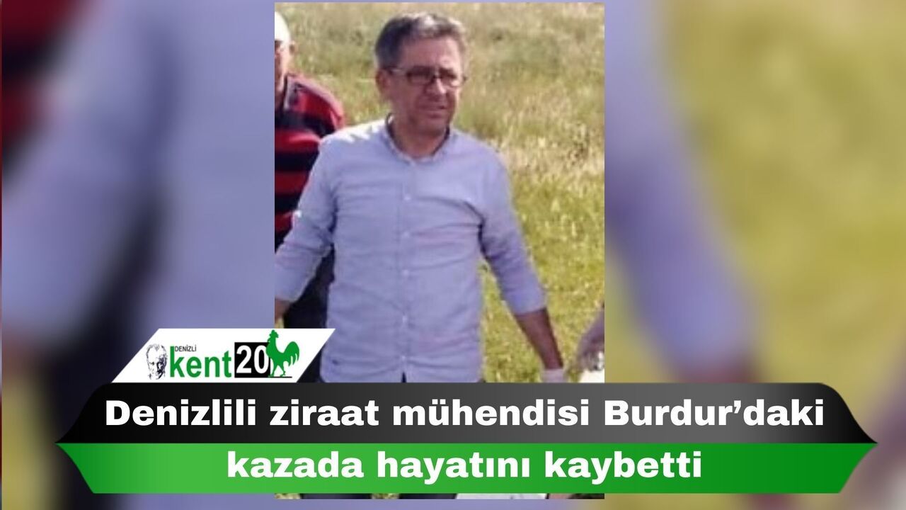 Denizlili ziraat mühendisi Burdur’daki kazada hayatını kaybetti
