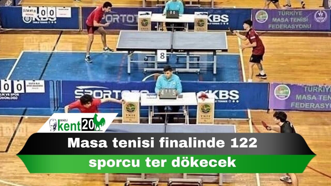 Masa tenisi finalinde 122 sporcu ter dökecek