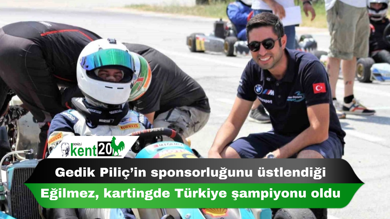 Gedik Piliç’in sponsorluğunu üstlendiği Eğilmez, kartingde Türkiye şampiyonu oldu