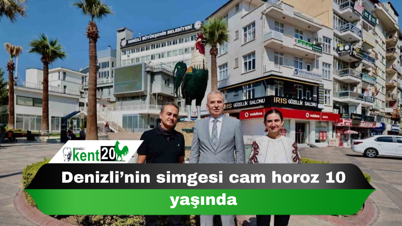Denizli’nin simgesi cam horoz 10 yaşında