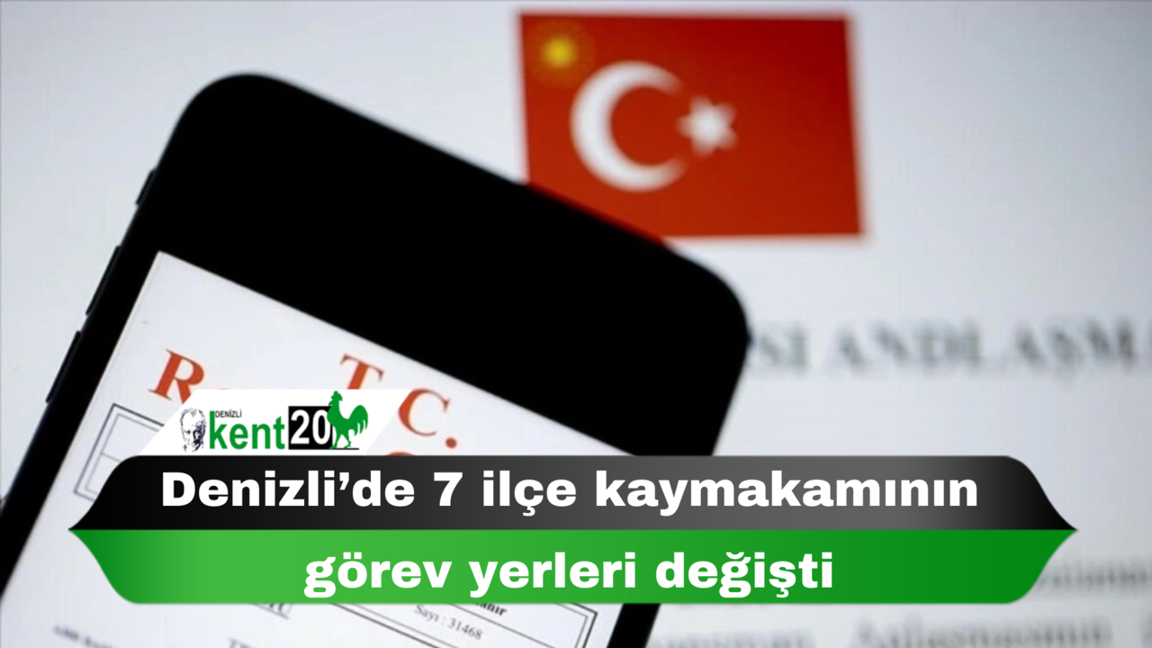 Denizli’de 7 ilçe kaymakamının görev yerleri değişti