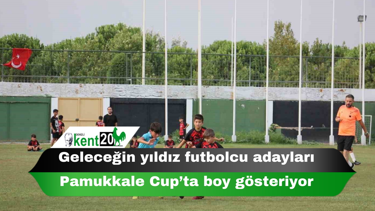 Geleceğin yıldız futbolcu adayları Pamukkale Cup’ta boy gösteriyor