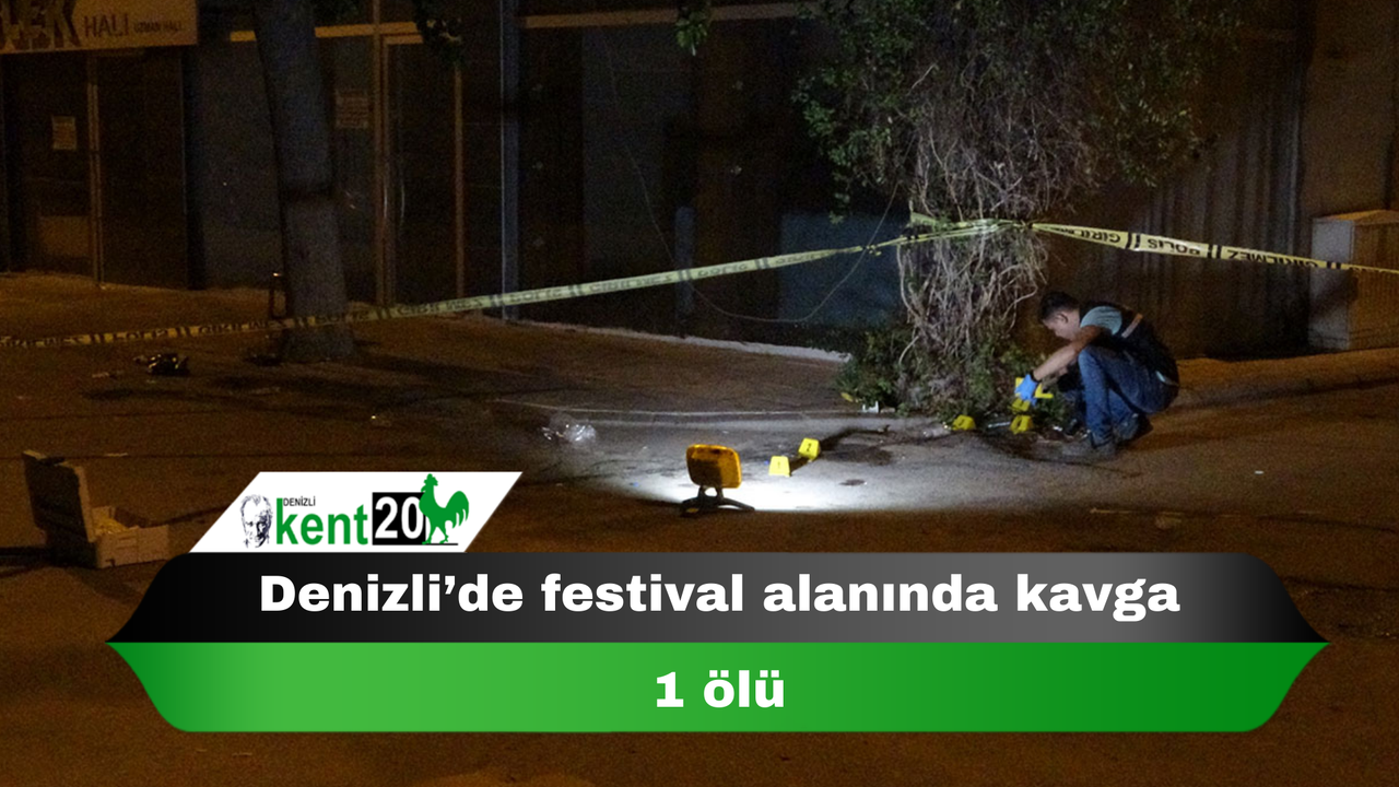 Denizli’de festival alanında kavga: 1 ölü