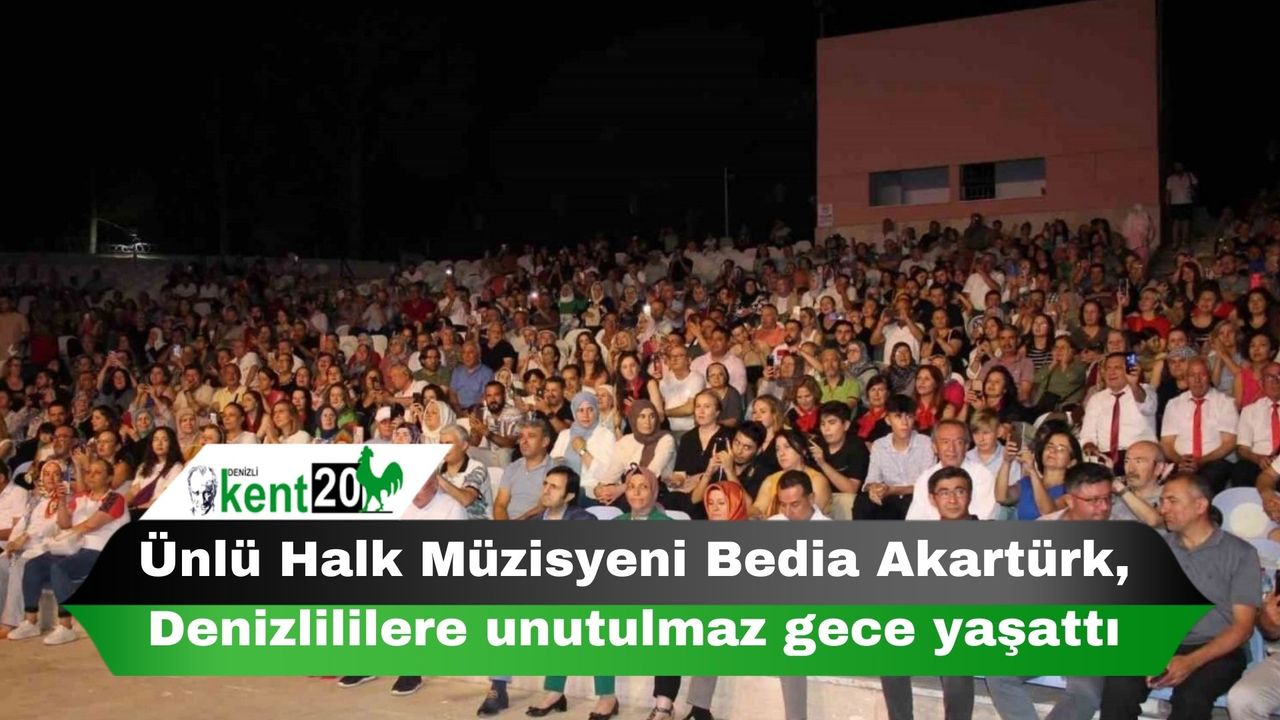 Ünlü Halk Müzisyeni Bedia Akartürk, Denizlililere unutulmaz gece yaşattı