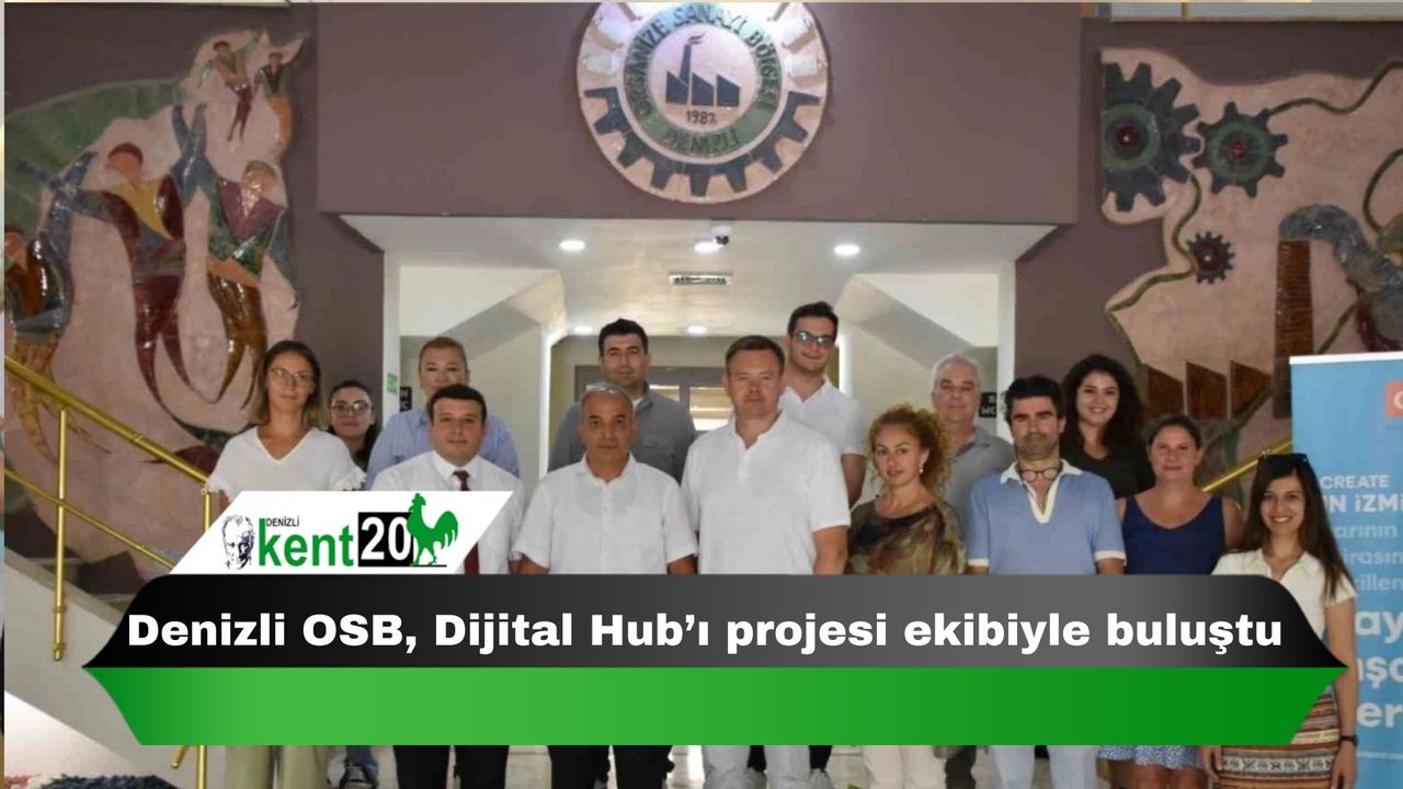 Denizli OSB, Dijital Hub’ı projesi ekibiyle buluştu