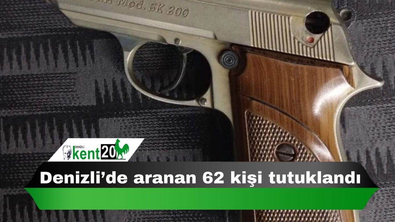 Denizli’de aranan 62 kişi tutuklandı