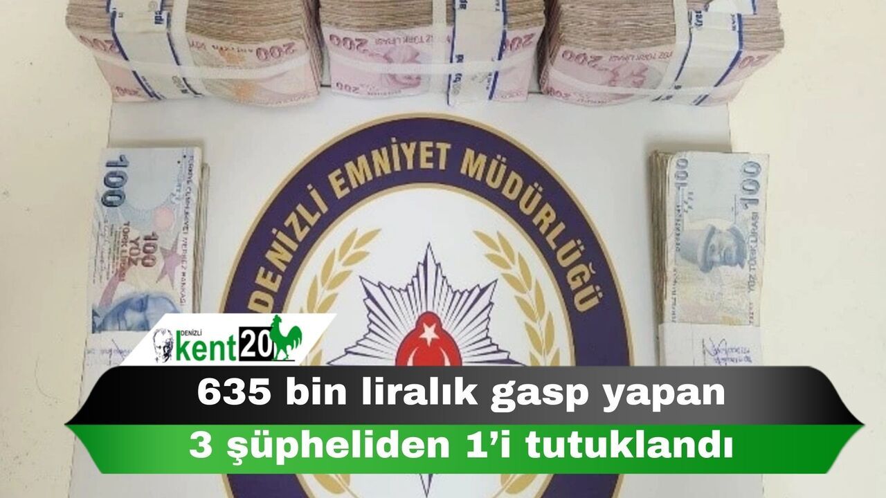 635 bin liralık gasp yapan 3 şüpheliden 1’i tutuklandı