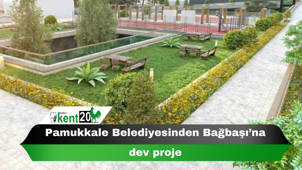 Pamukkale Belediyesinden Bağbaşı’na dev proje