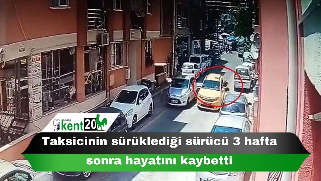 Taksicinin sürüklediği sürücü 3 hafta sonra hayatını kaybetti