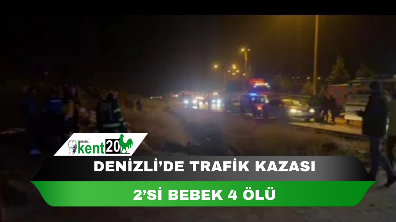 Denizli’de trafik kazası: 2’si bebek 4 ölü