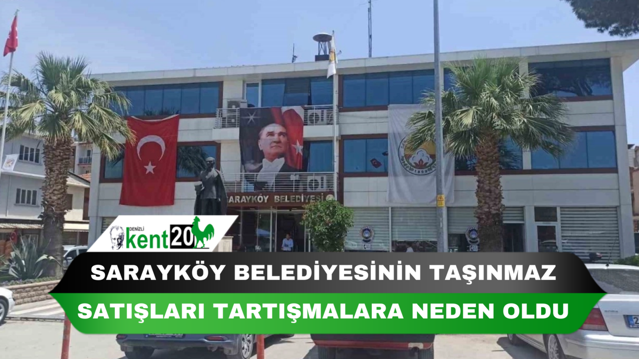 Sarayköy Belediyesinin taşınmaz satışları tartışmalara neden oldu