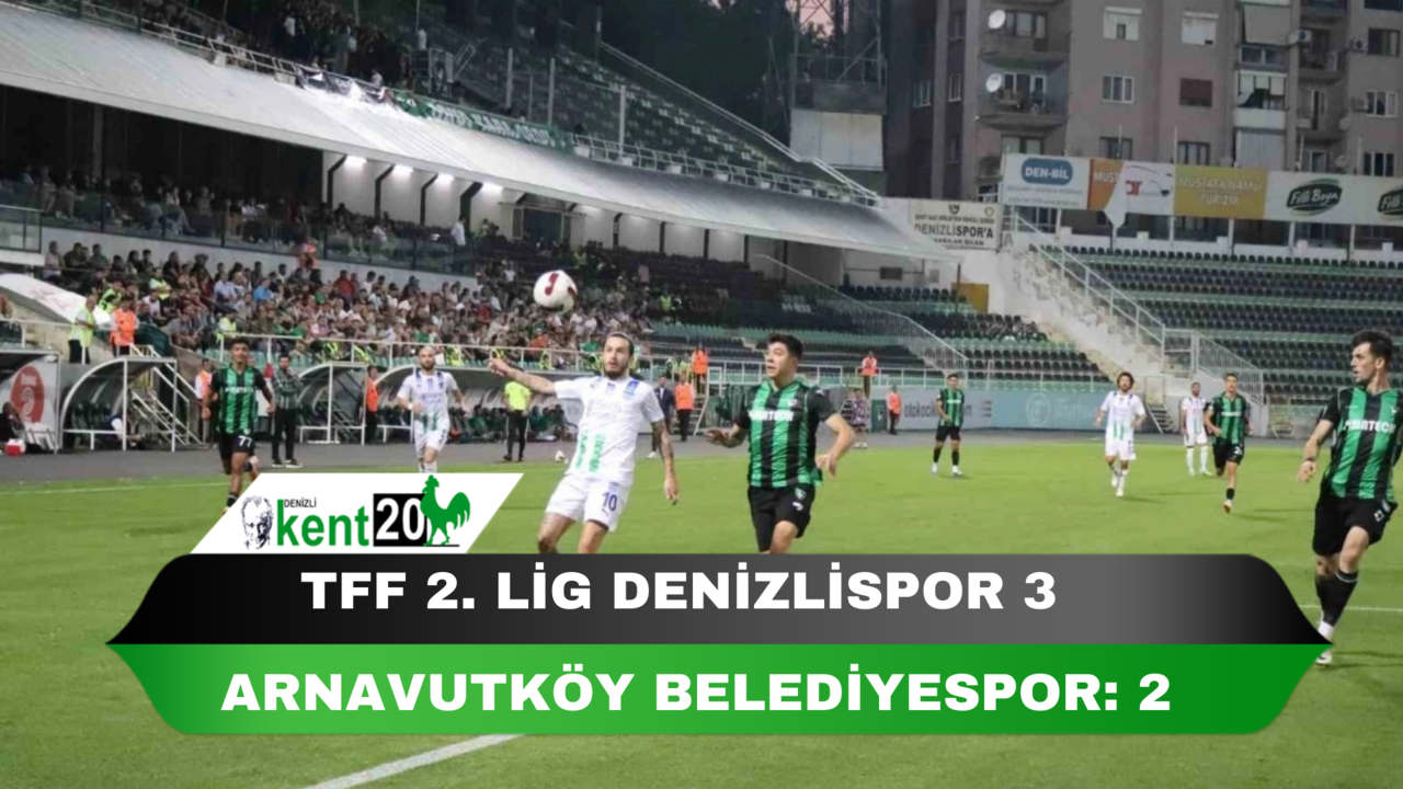 TFF 2. Lig: Denizlispor: 3 - Arnavutköy Belediyespor: 2