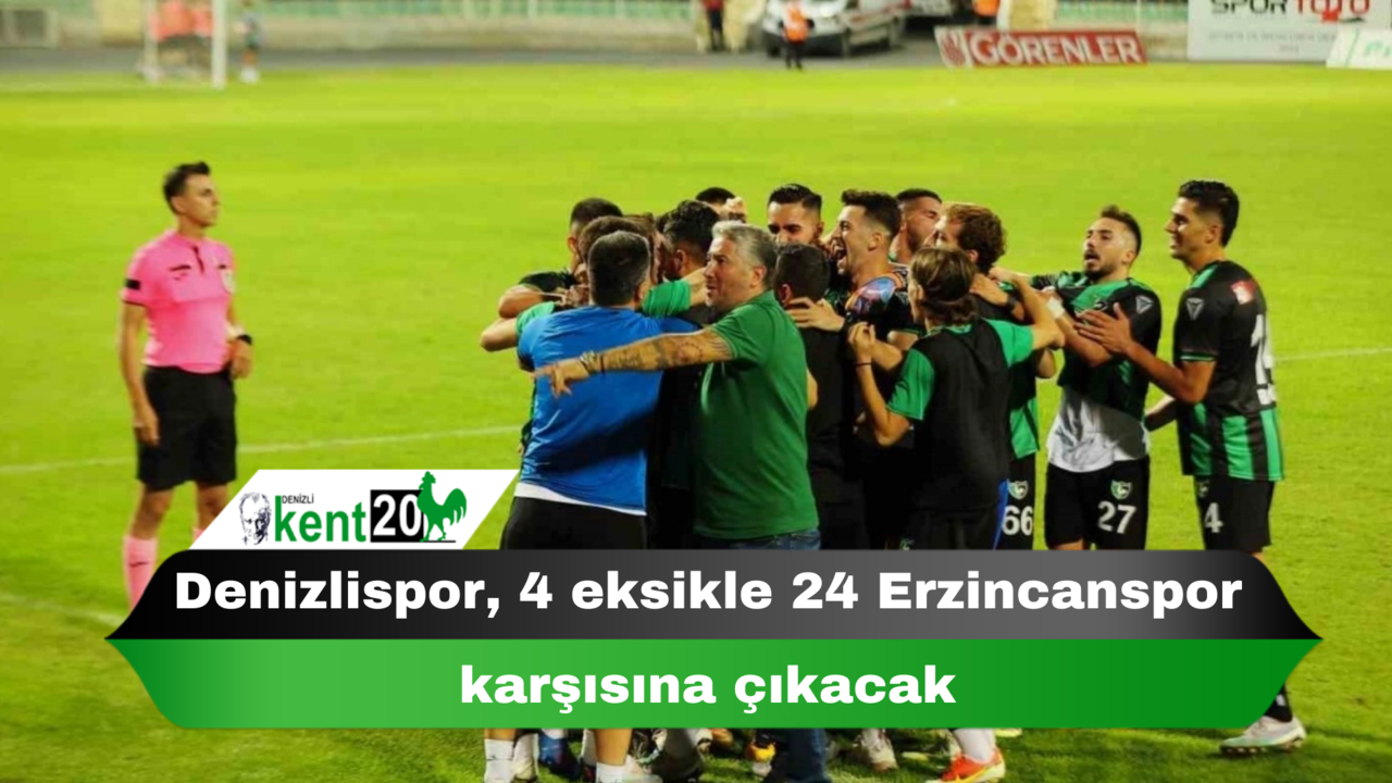 Denizlispor, 4 eksikle 24 Erzincanspor karşısına çıkacak