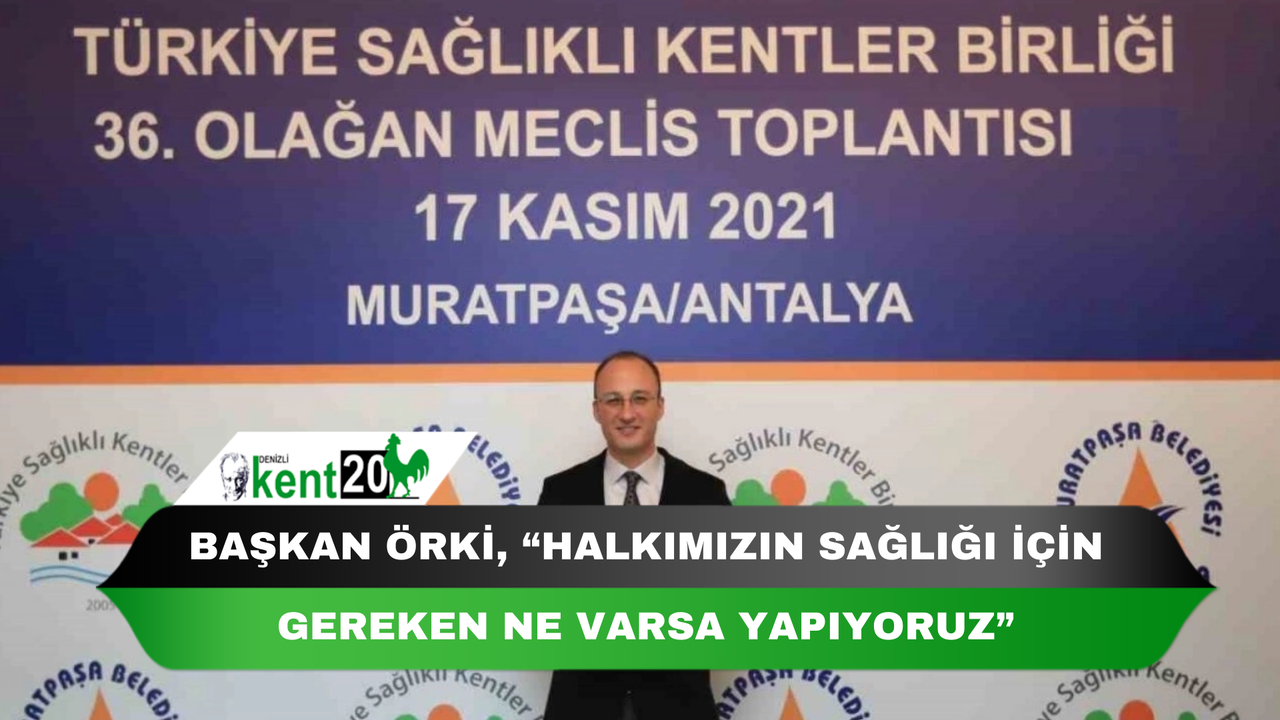 Başkan Örki, “Halkımızın sağlığı için gereken ne varsa yapıyoruz”