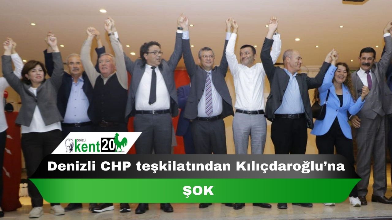 Denizli CHP teşkilatından Kılıçdaroğlu’na şok