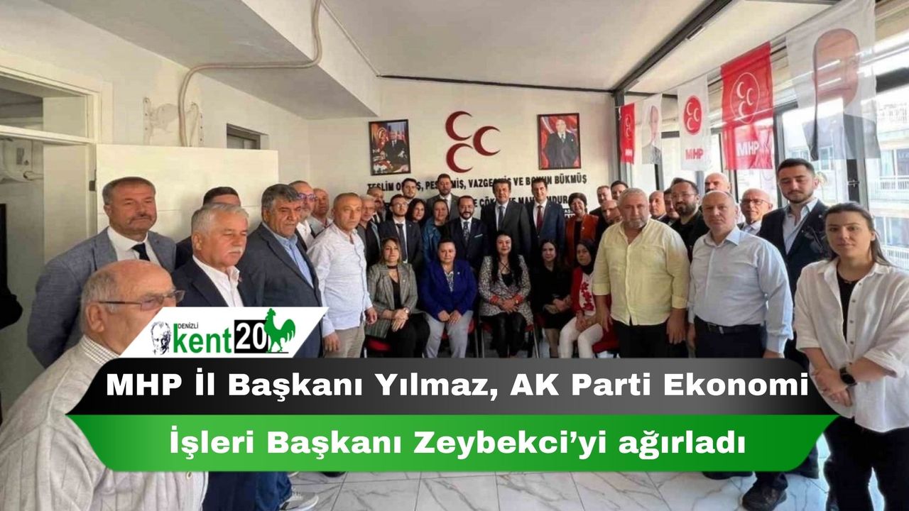MHP İl Başkanı Yılmaz, AK Parti Ekonomi İşleri Başkanı Zeybekci’yi ağırladı
