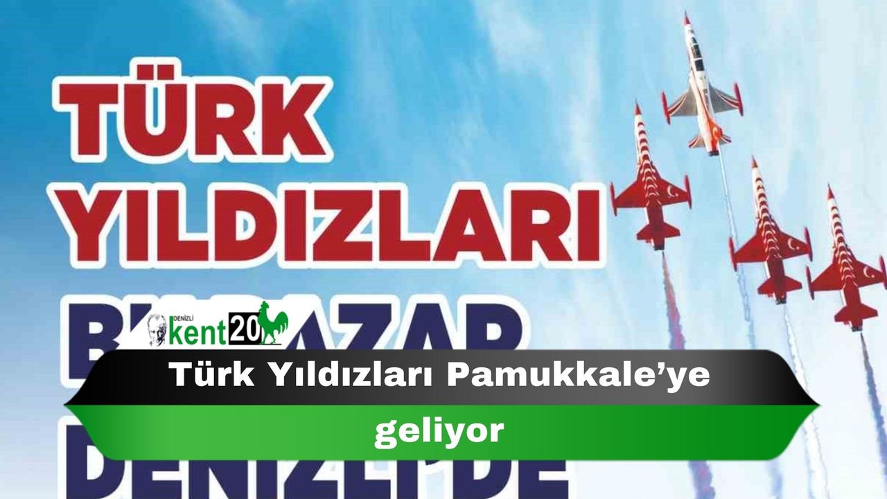 Türk Yıldızları Pamukkale’ye geliyor