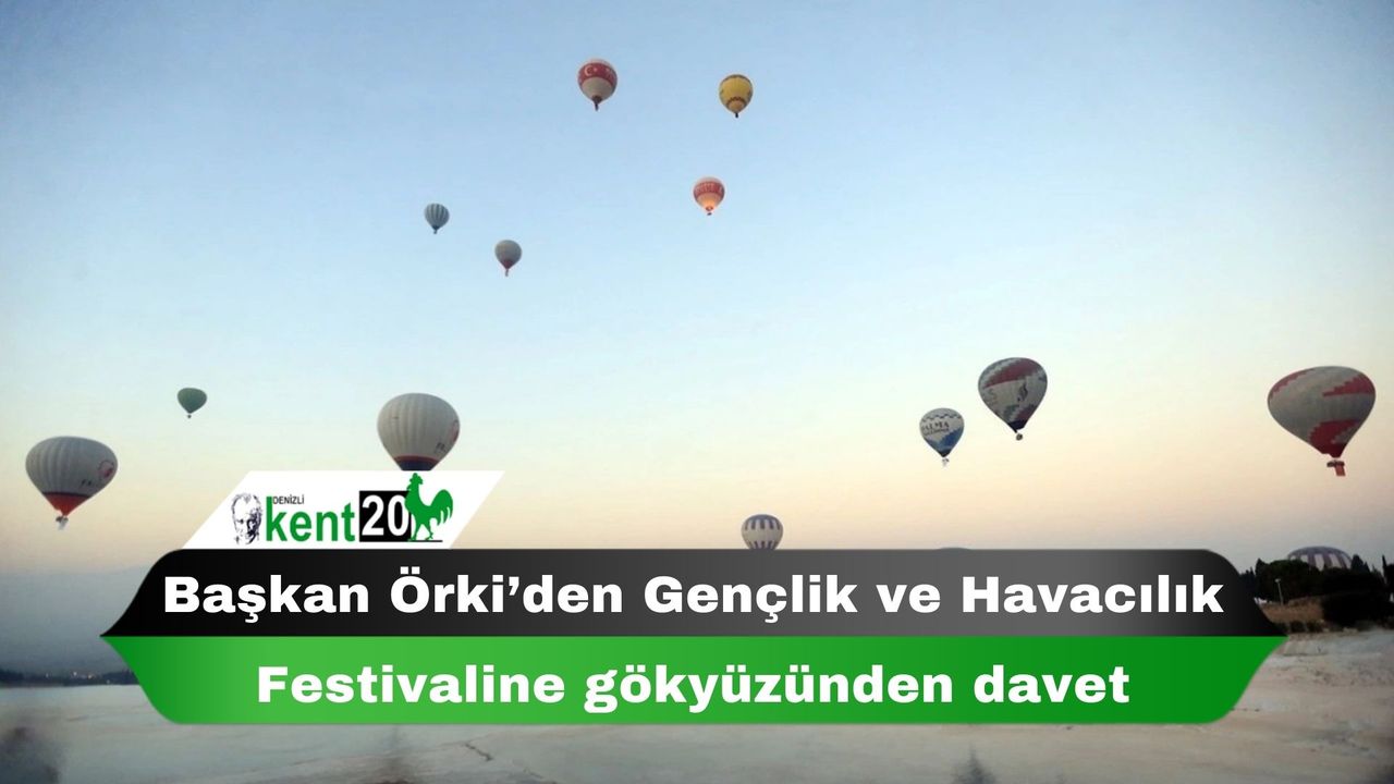 Başkan Örki’den Gençlik ve Havacılık Festivaline gökyüzünden davet