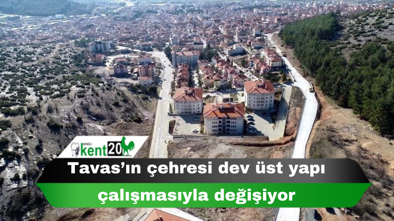 Tavas’ın çehresi dev üst yapı çalışmasıyla değişiyor