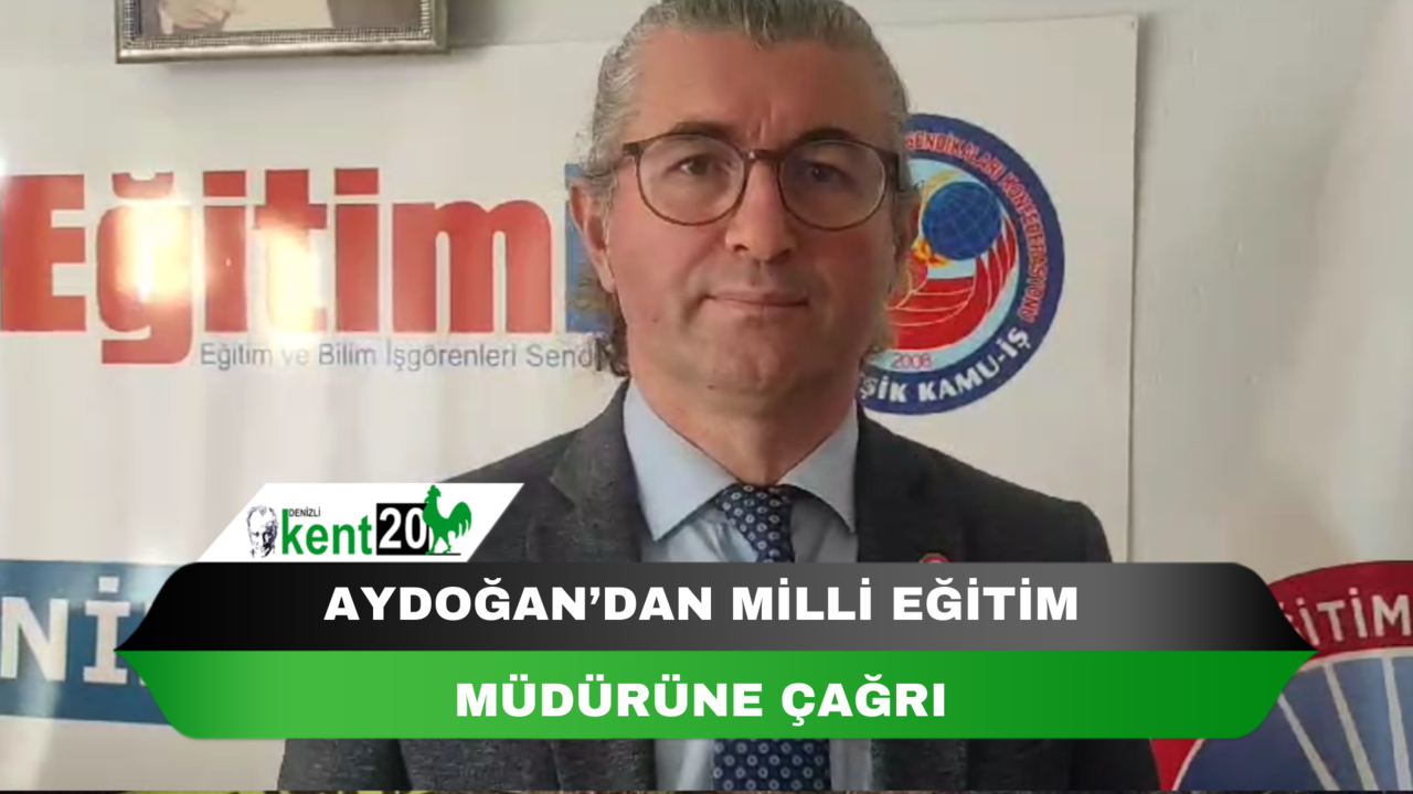 AYDOĞAN’DAN MİLLİ EĞİTİM MÜDÜRÜNE ÇAĞRI