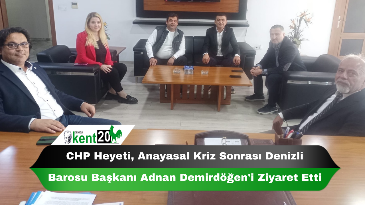 CHP Heyeti, Anayasal Kriz Sonrası Denizli Barosu Başkanı Adnan Demirdöğen'i Ziyaret Etti