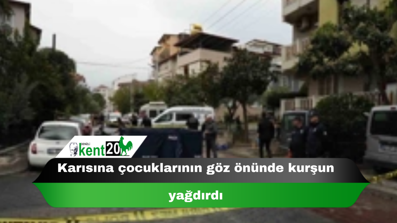 Karısına çocuklarının göz önünde kurşun yağdırdı