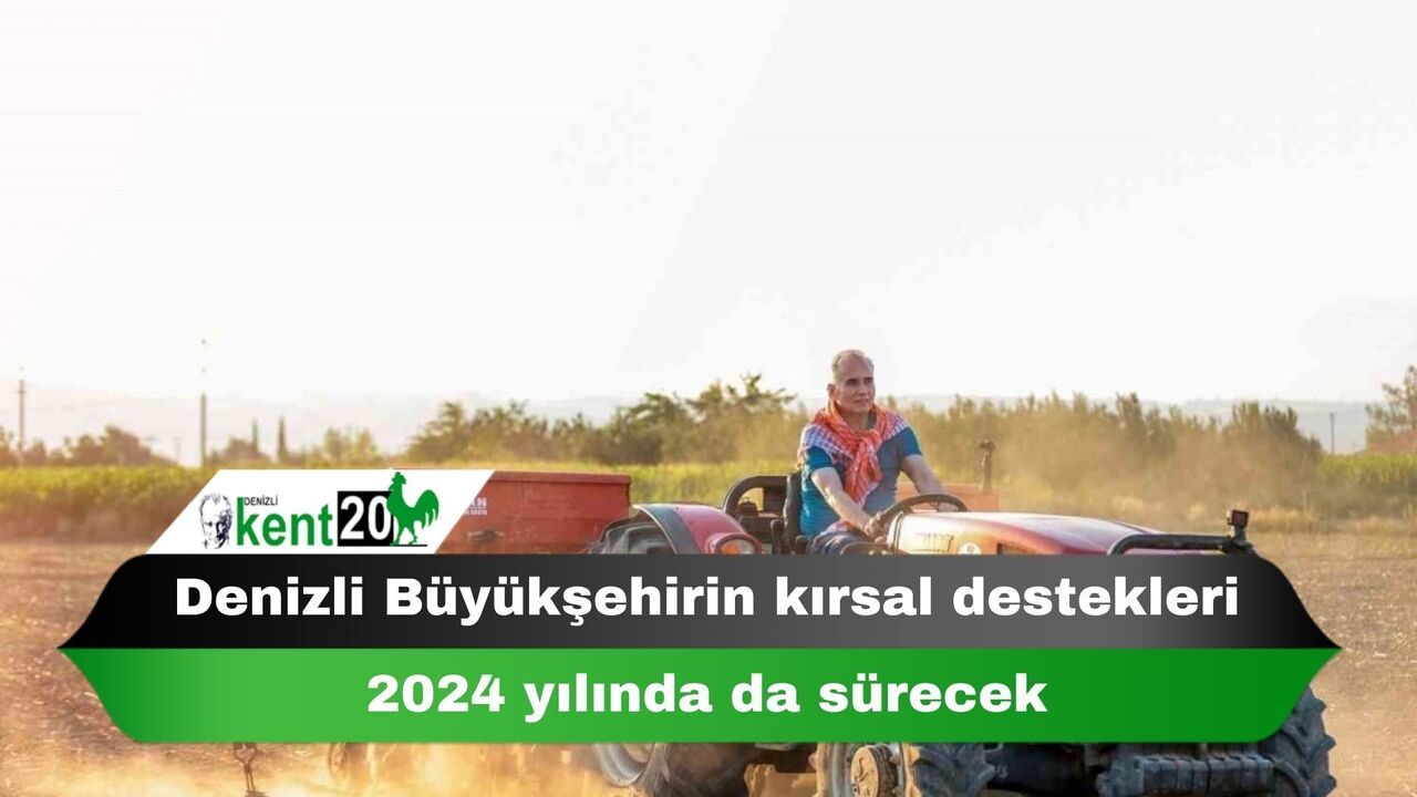 Denizli Büyükşehirin kırsal destekleri 2024 yılında da sürecek