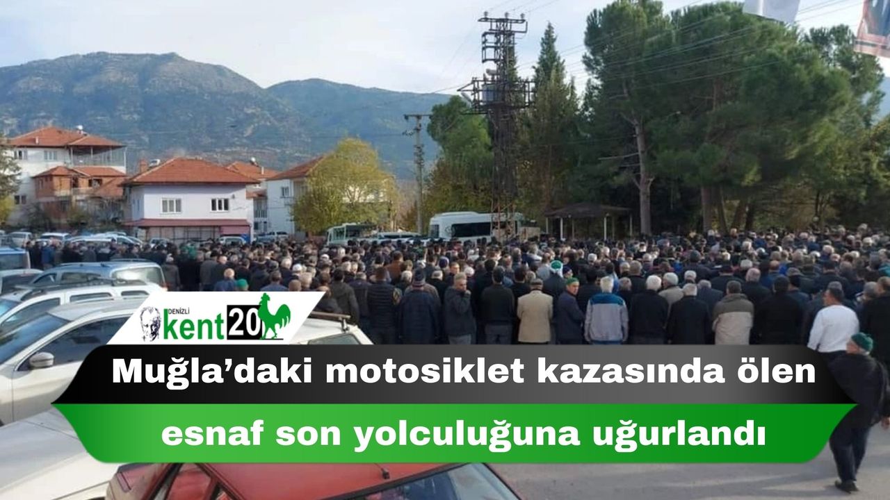 Muğla’daki motosiklet kazasında ölen esnaf son yolculuğuna uğurlandı