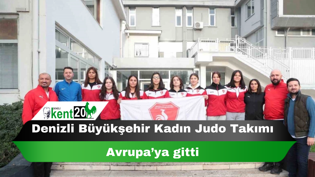 Denizli Büyükşehir Kadın Judo Takımı Avrupa’ya gitti
