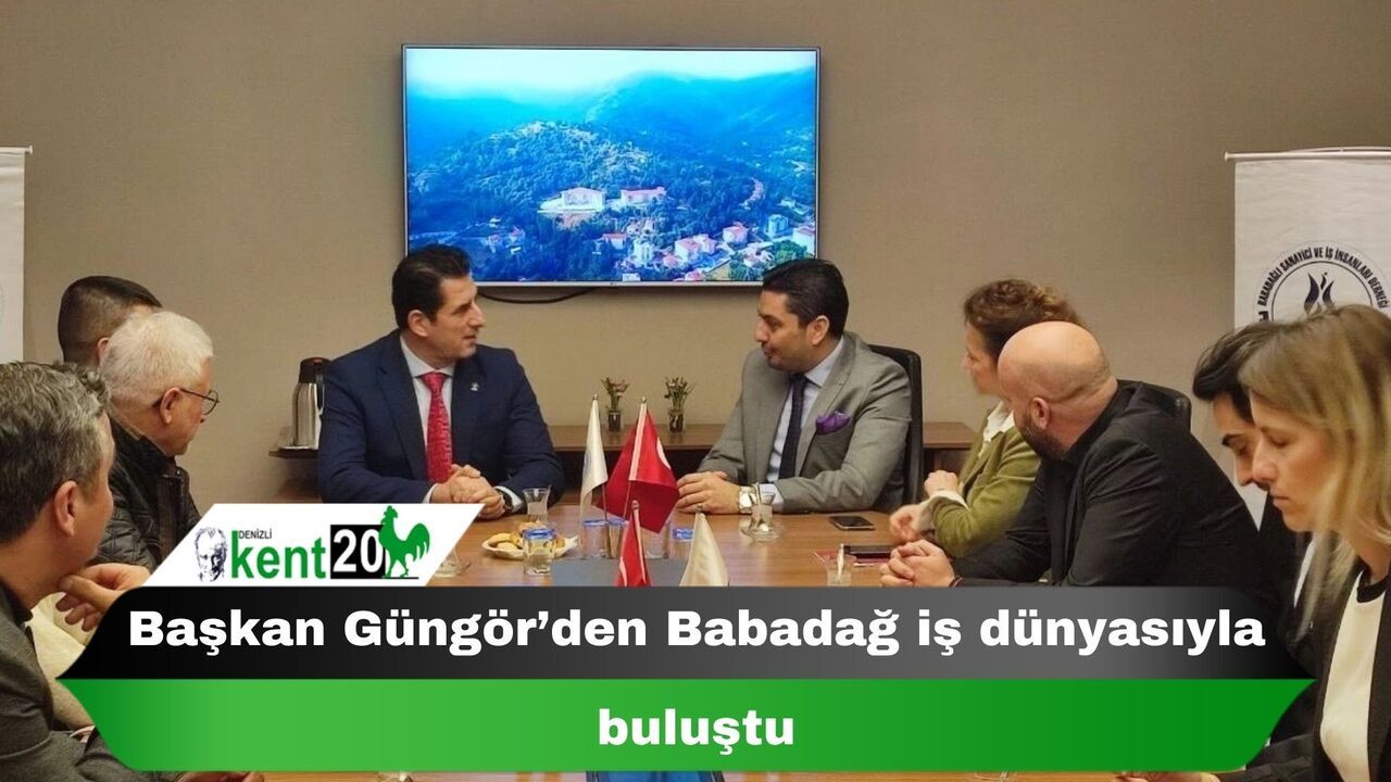 Başkan Güngör’den Babadağ iş dünyasıyla buluştu