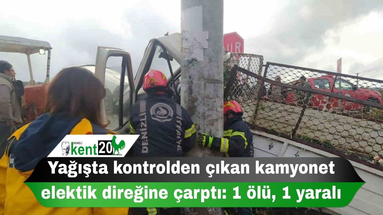 Yağışta kontrolden çıkan kamyonet elektik direğine çarptı: 1 ölü, 1 yaralı