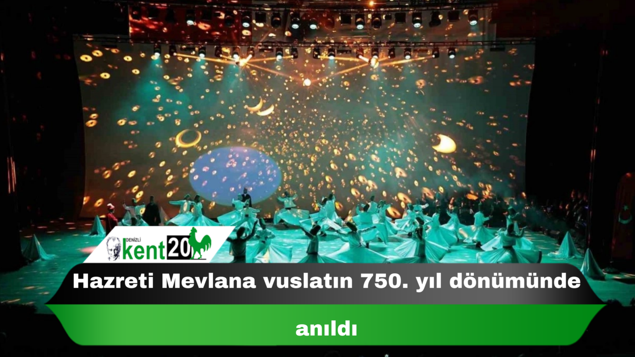 Hazreti Mevlana vuslatın 750. yıl dönümünde anıldı