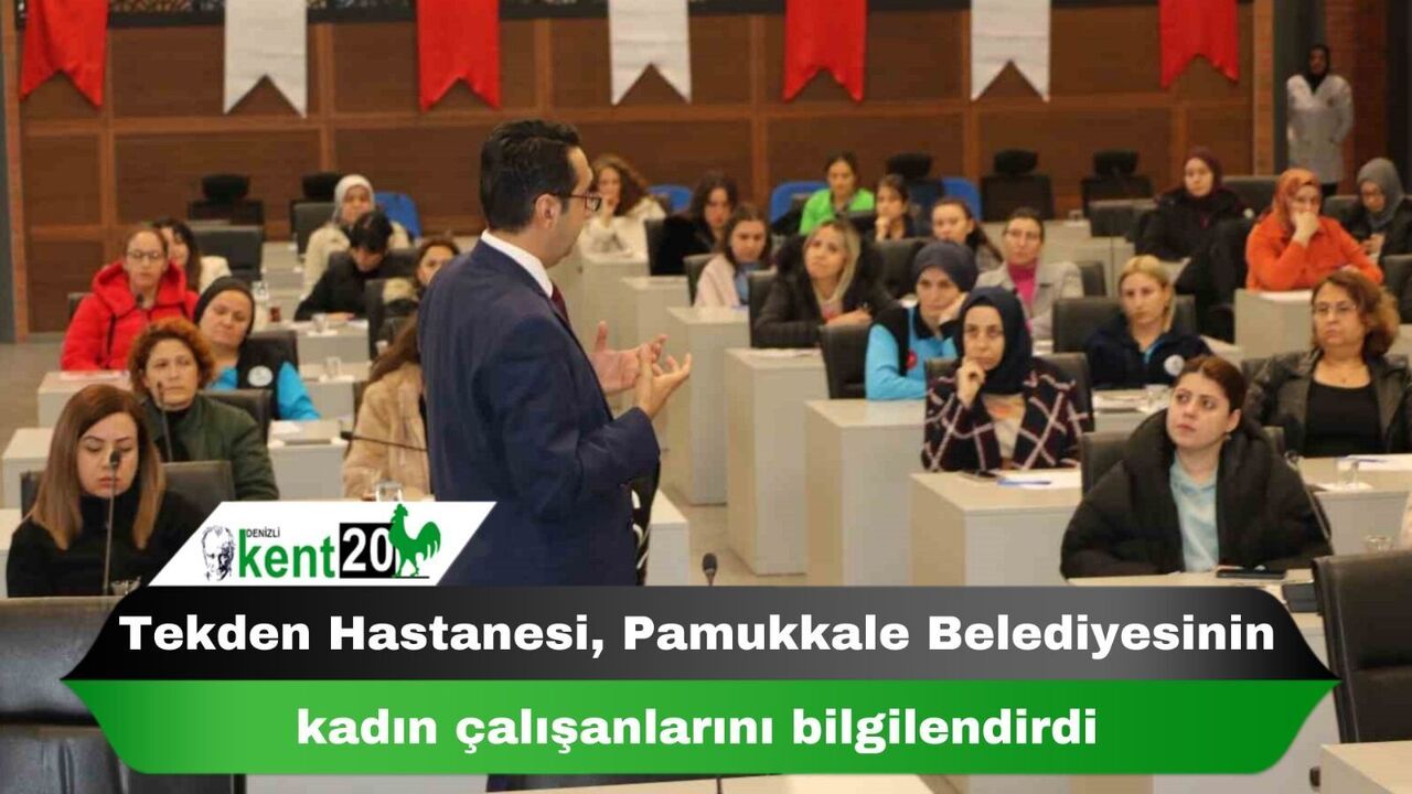 Tekden Hastanesi, Pamukkale Belediyesinin kadın çalışanlarını bilgilendirdi