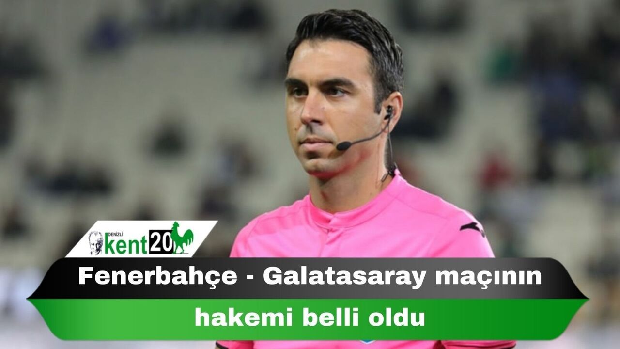 Fenerbahçe - Galatasaray maçının hakemi belli oldu