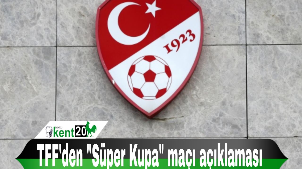 TFF'den "Süper Kupa" maçı açıklaması