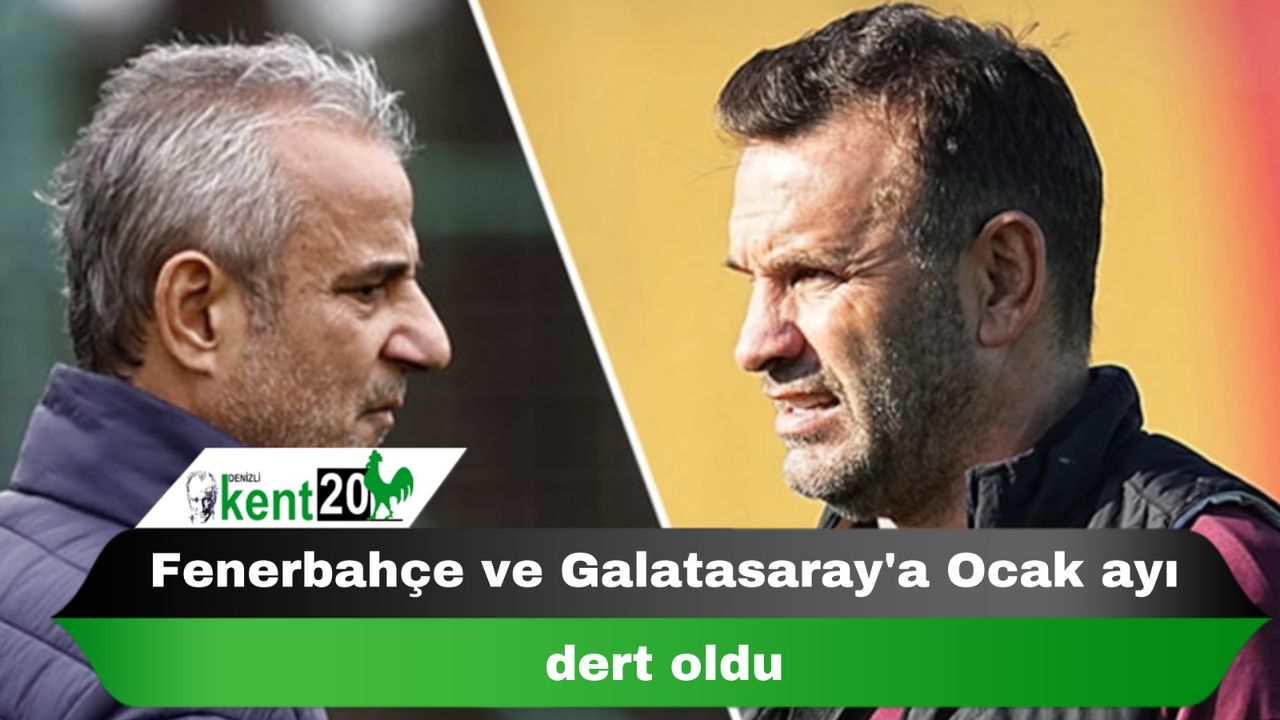 Fenerbahçe ve Galatasaray'a Ocak ayı dert oldu