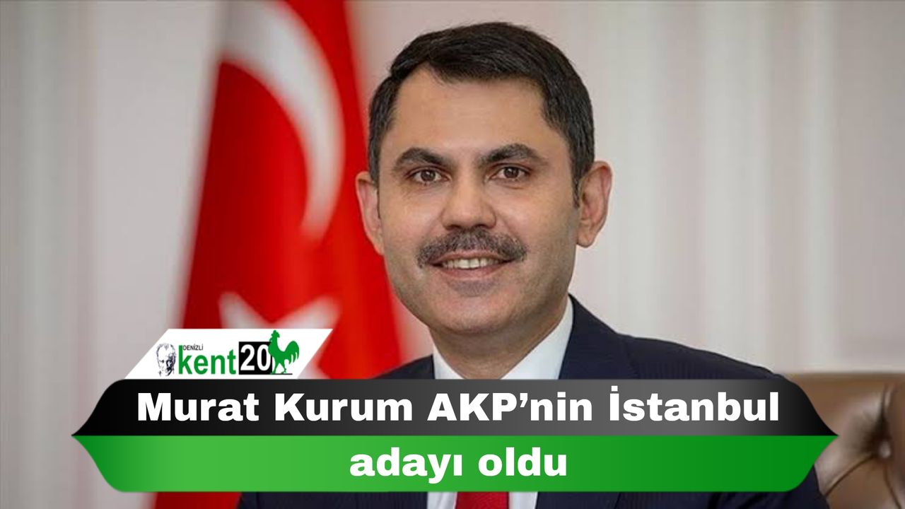 Murat Kurum AKP’nin İstanbul adayı oldu