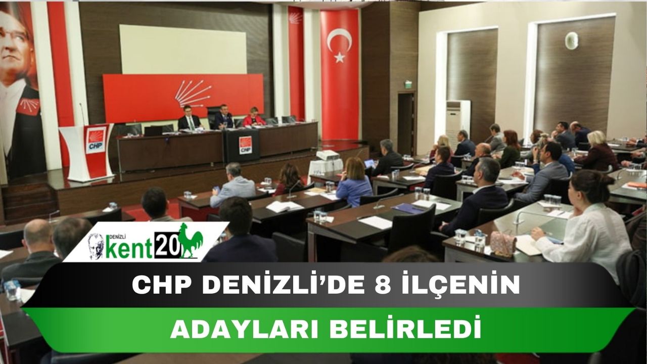 CHP Denizli’de 8 ilçenin adaylarını belirledi