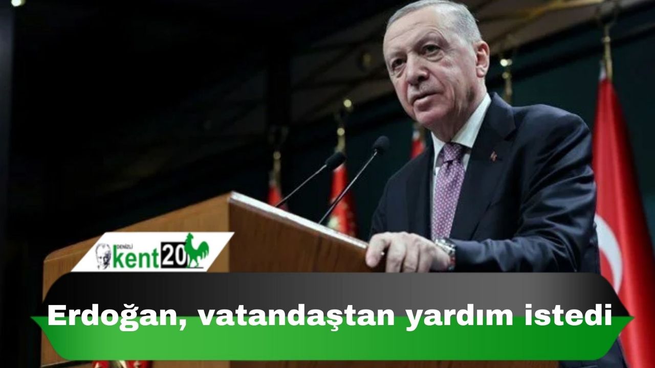 Erdoğan, vatandaştan yardım istedi