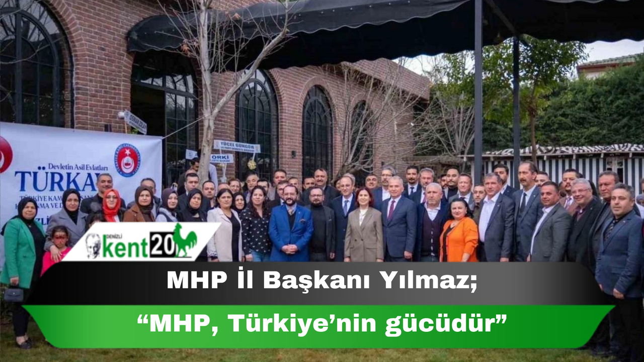 MHP İl Başkanı Yılmaz; “MHP, Türkiye’nin gücüdür”