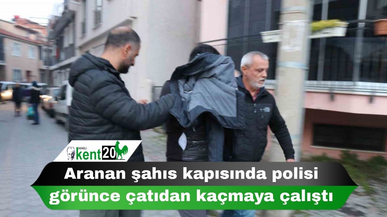 Aranan şahıs kapısında polisi görünce çatıdan kaçmaya çalıştı