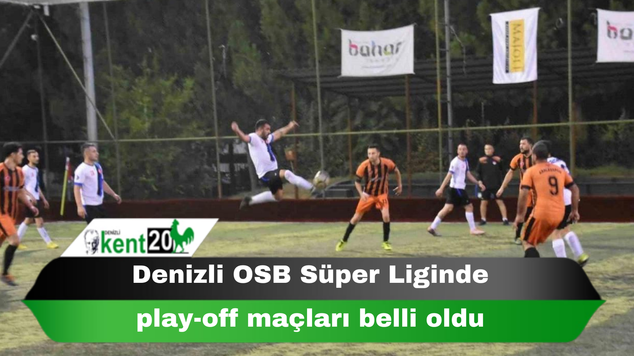 Denizli OSB Süper Liginde play-off maçları belli oldu