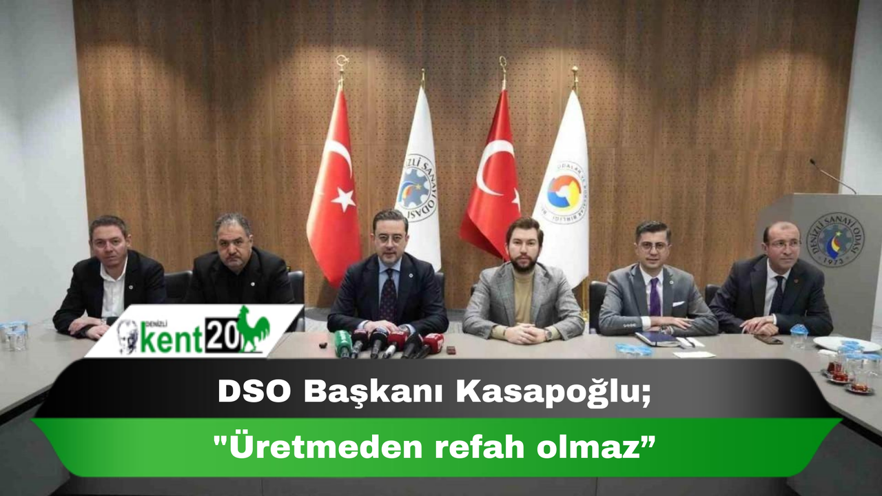 DSO Başkanı Kasapoğlu; "Üretmeden refah olmaz”