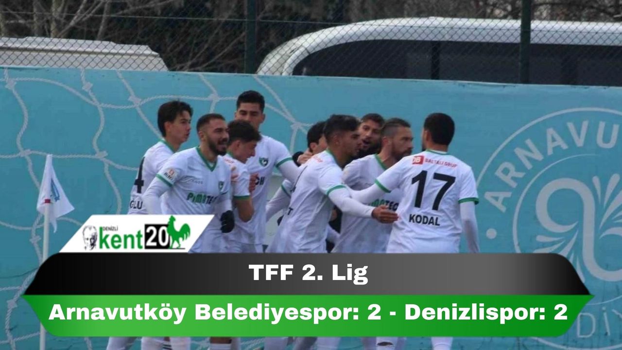 TFF 2. Lig: Arnavutköy Belediyespor: 2 - Denizlispor: 2