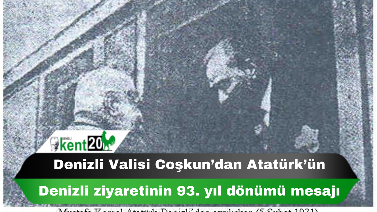 Denizli Valisi Coşkun’dan Atatürk’ün Denizli ziyaretinin 93. yıl dönümü mesajı