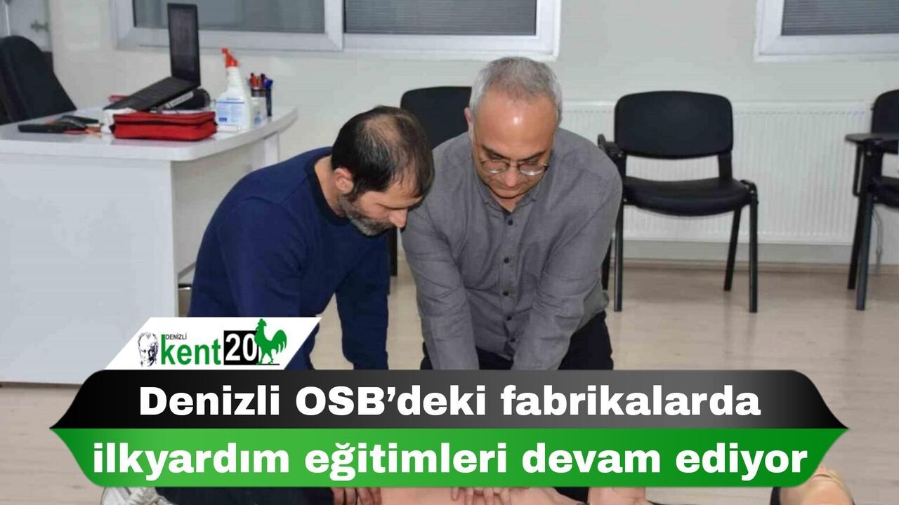 Denizli OSB’deki fabrikalarda ilkyardım eğitimleri devam ediyor