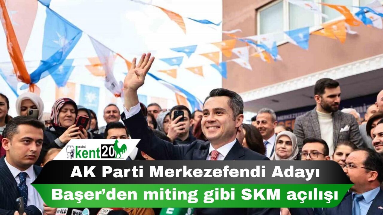 AK Parti Merkezefendi Adayı Başer’den miting gibi SKM açılışı