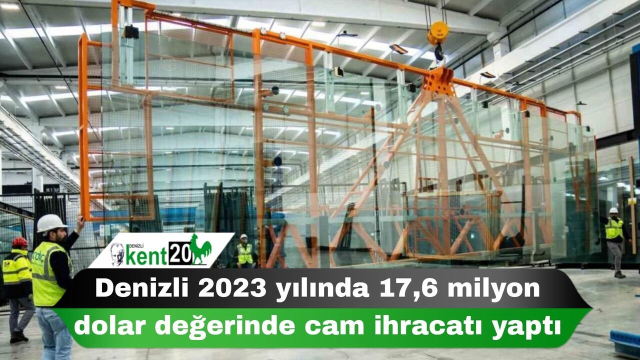 Denizli 2023 yılında 17,6 milyon dolar değerinde cam ihracatı yaptı