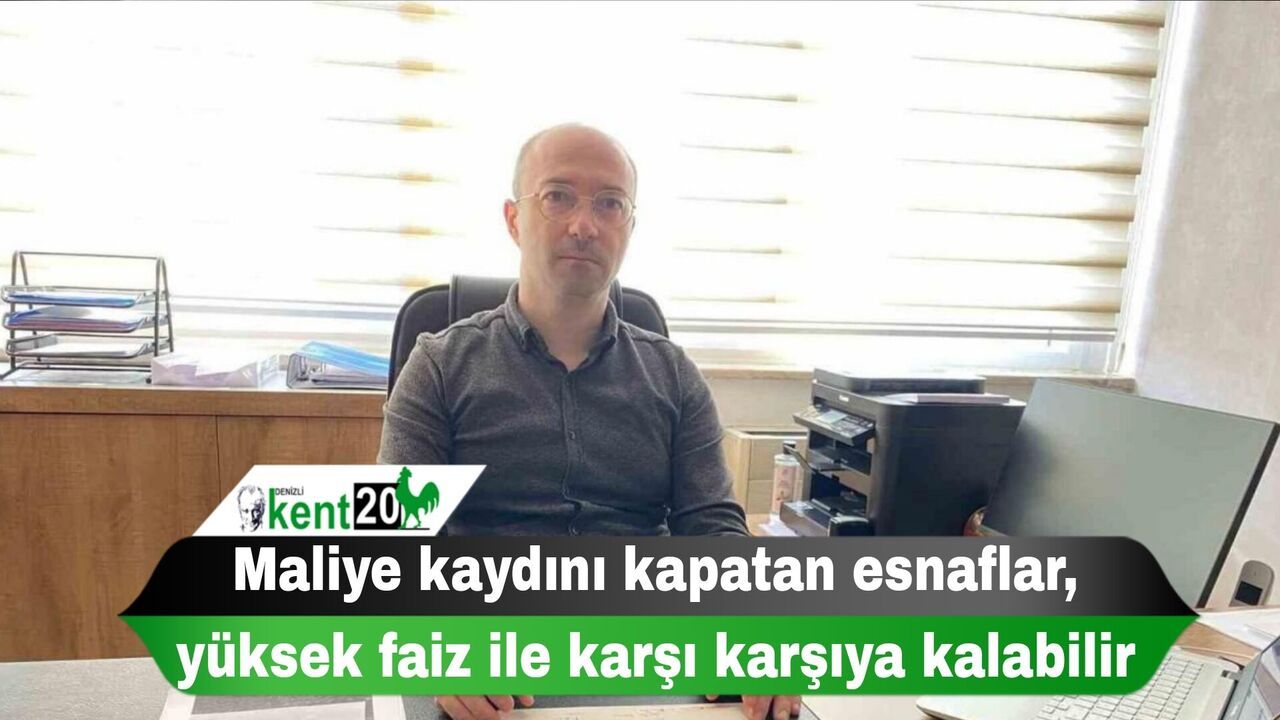 Maliye kaydını kapatan esnaflar, yüksek faiz ile karşı karşıya kalabilir